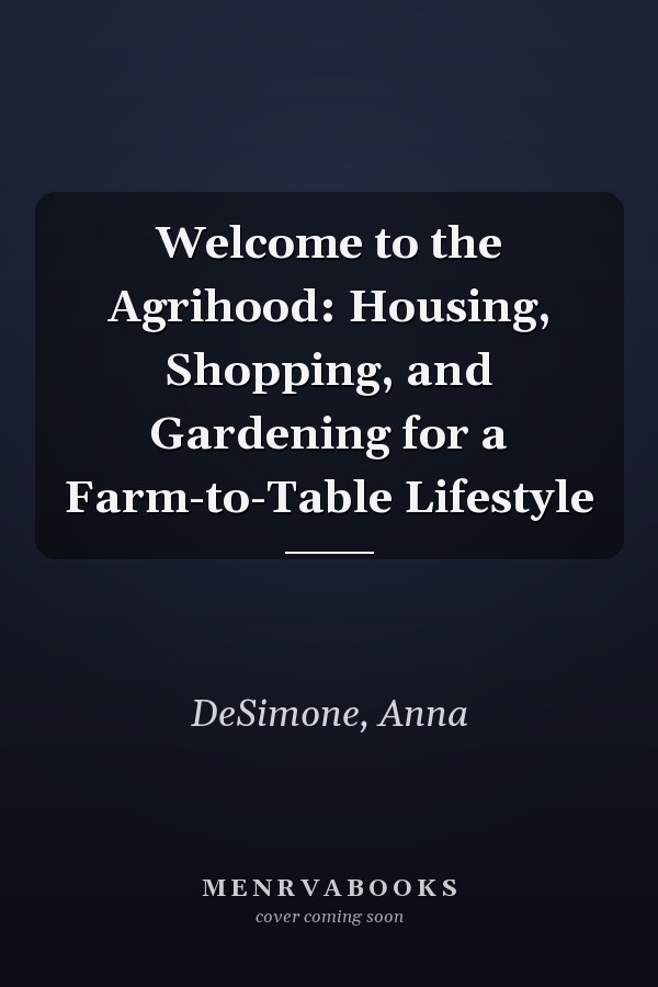 Welcome to the Agrihood: Housing, Shopping, and Gardening for a Farm-to-Table Lifestyle