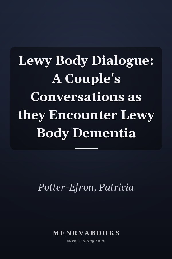 Lewy Body Dialogue: A Couple's Conversations as they Encounter Lewy Body Dementia