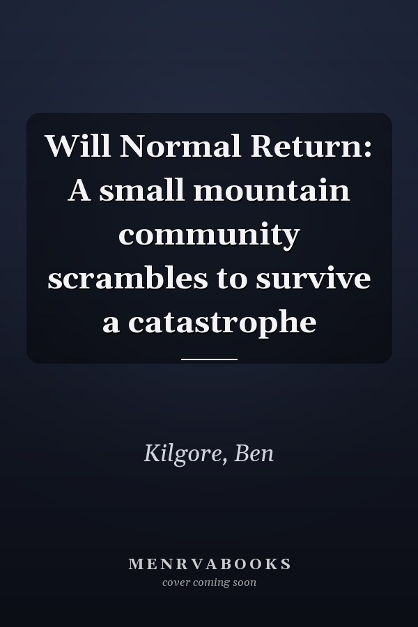 Will Normal Return: A small mountain community scrambles to survive a catastrophe