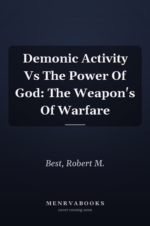 Demonic Activity Vs The Power Of God: The Weapon's Of Warfare