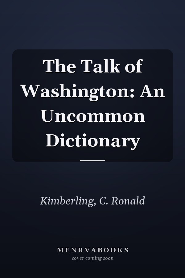 The Talk of Washington: An Uncommon Dictionary