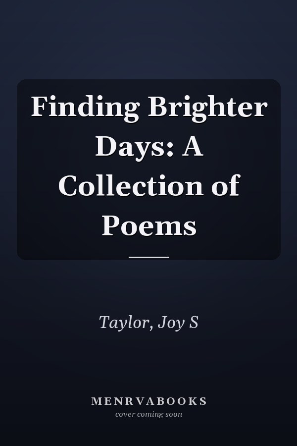 Finding Brighter Days: A Collection of Poems