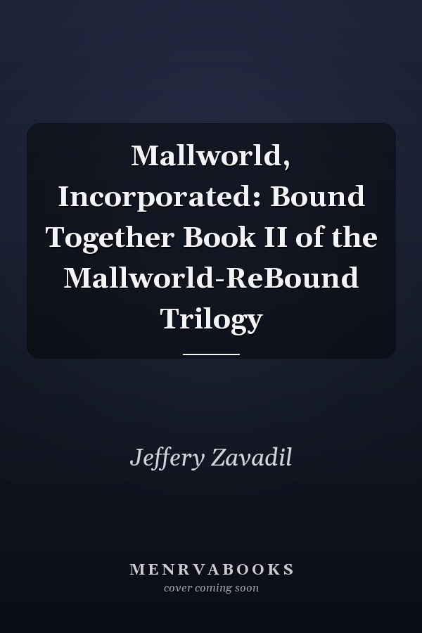Mallworld, Incorporated: Bound Together Book II of the Mallworld-ReBound Trilogy