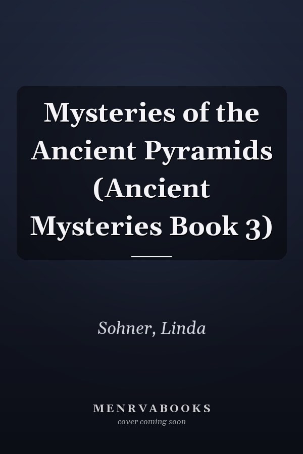Mysteries of the Ancient Pyramids (Ancient Mysteries Book 3)