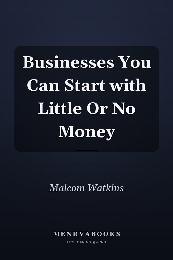 Businesses You Can Start with Little Or No Money