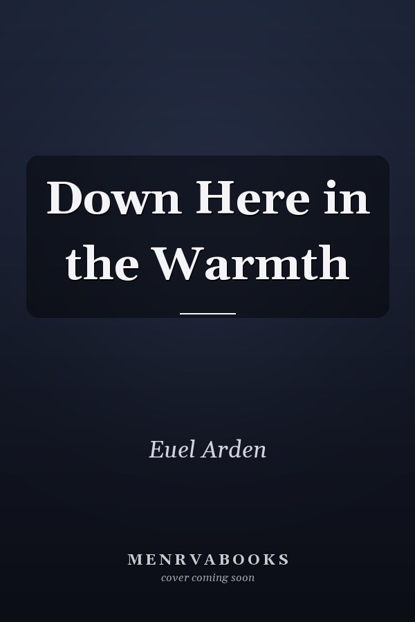 Down Here in the Warmth