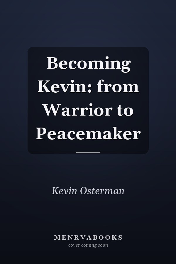Becoming Kevin: from Warrior to Peacemaker