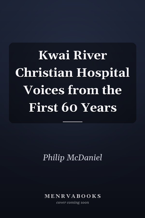Kwai River Christian Hospital Voices from the First 60 Years