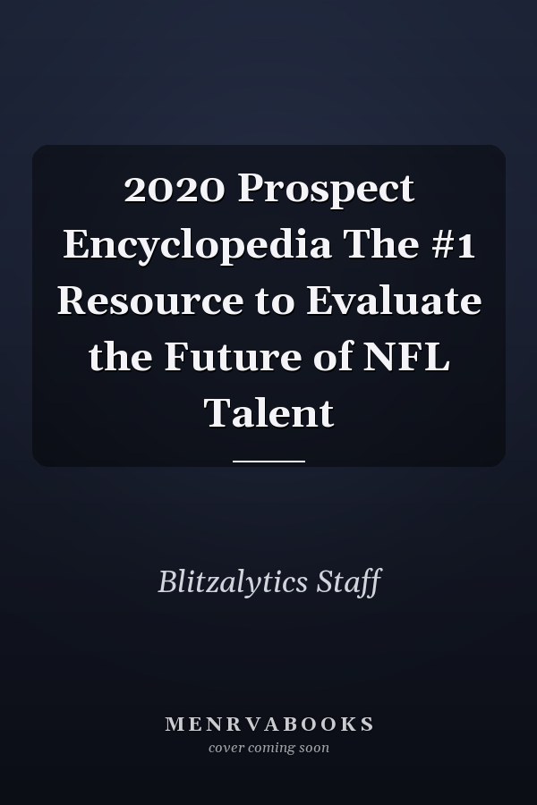 2020 Prospect Encyclopedia The #1 Resource to Evaluate the Future of NFL Talent