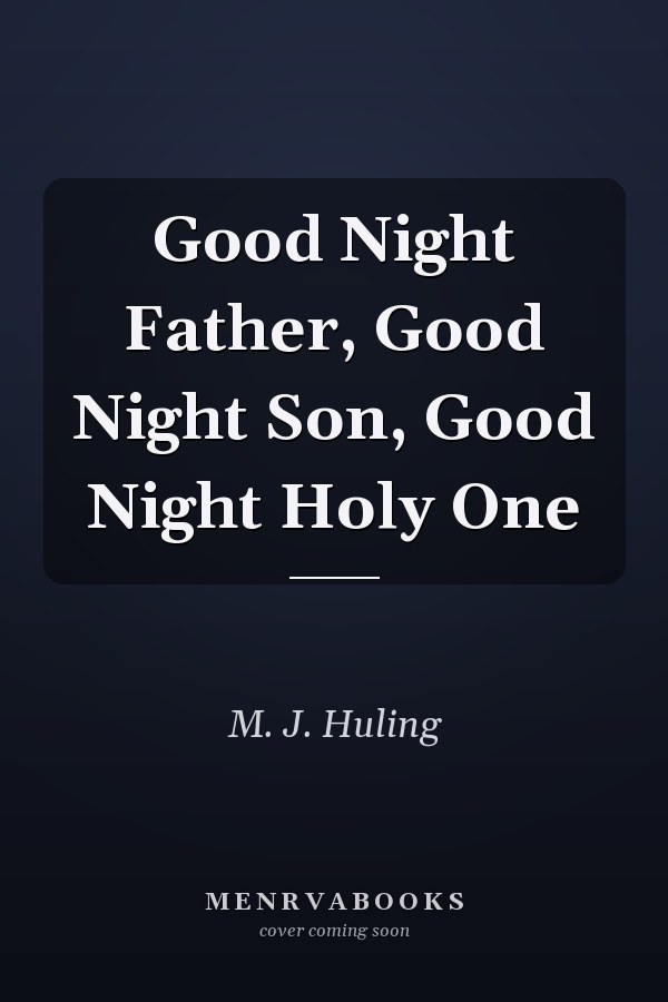 Good Night Father, Good Night Son, Good Night Holy One