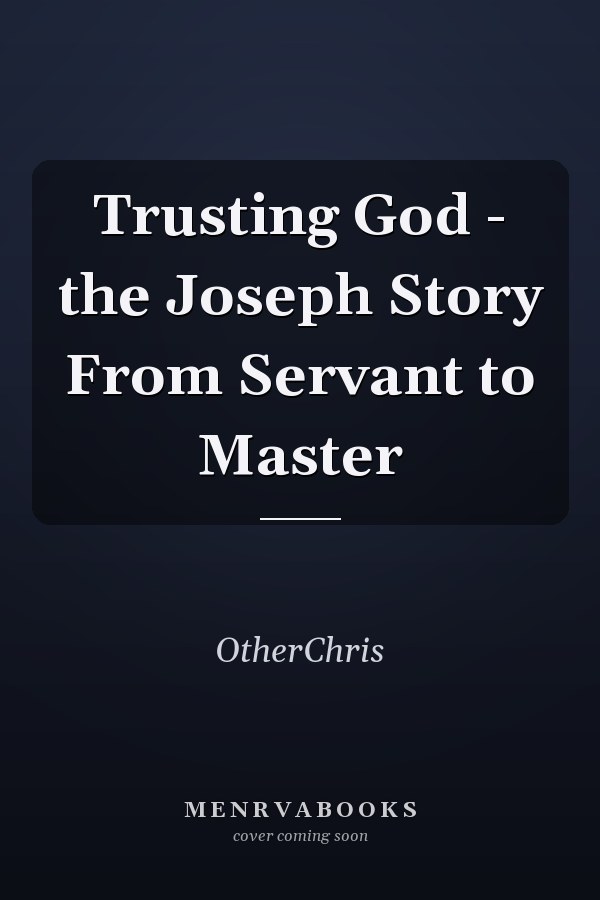 Trusting God - the Joseph Story From Servant to Master