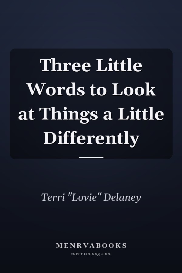 Three Little Words to Look at Things a Little Differently