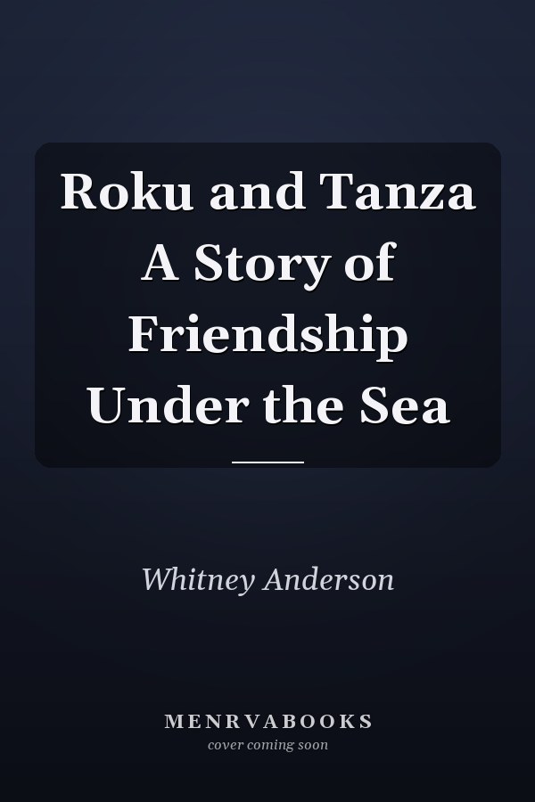 Roku and Tanza A Story of Friendship Under the Sea