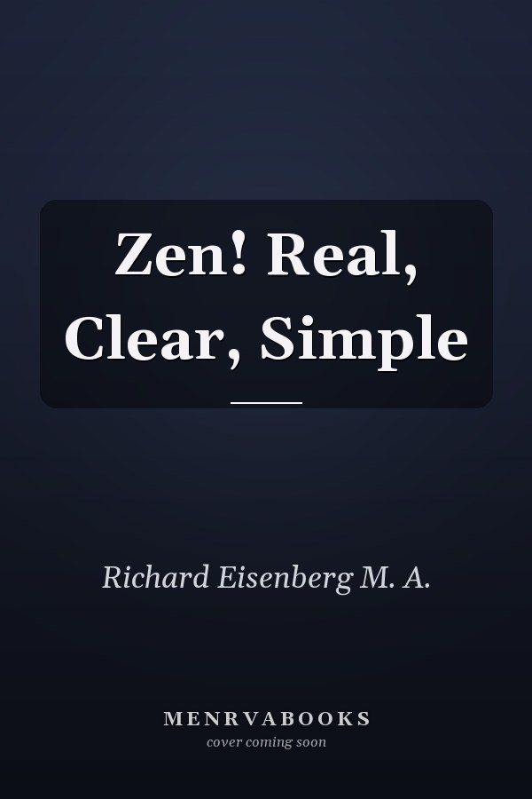 Zen! Real, Clear, Simple