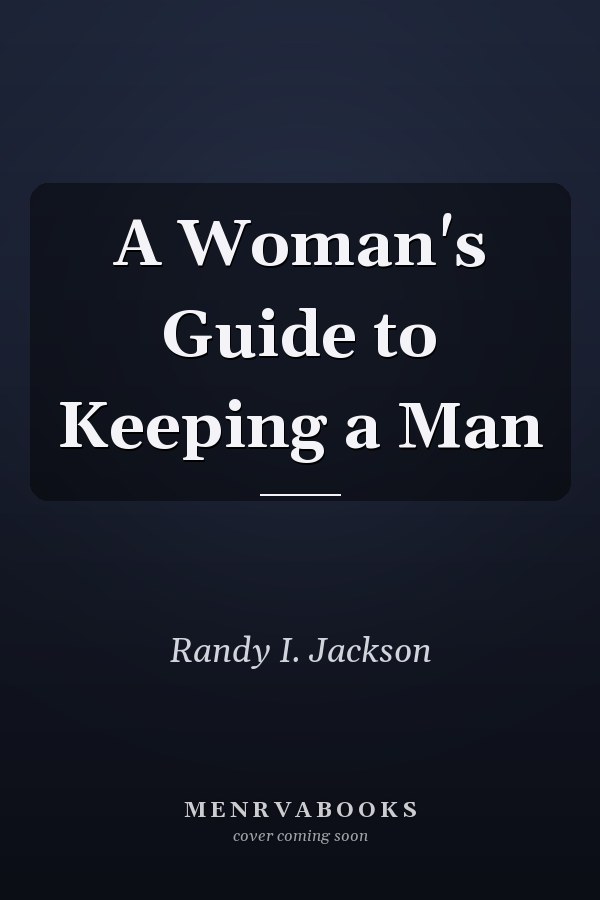 A Woman's Guide to Keeping a Man
