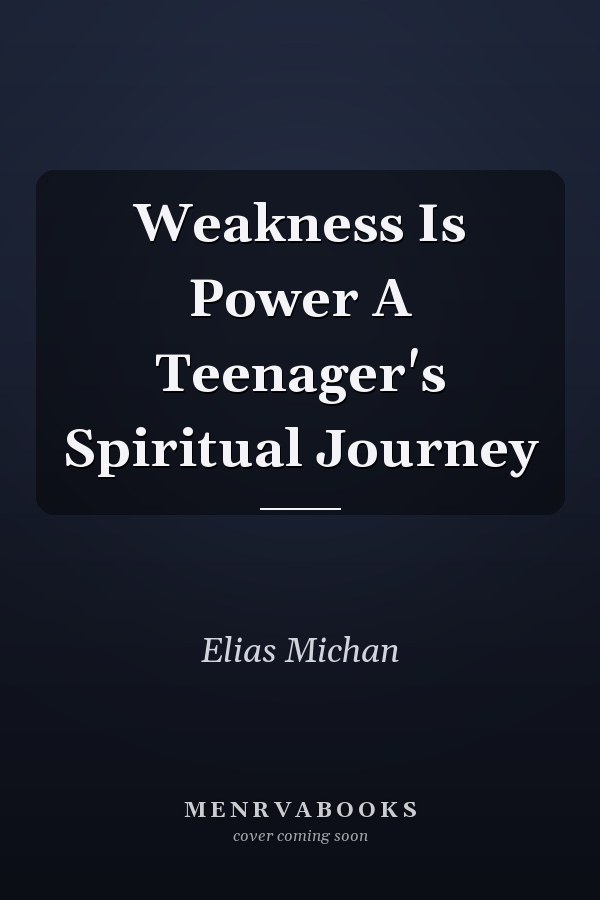 Weakness Is Power A Teenager's Spiritual Journey