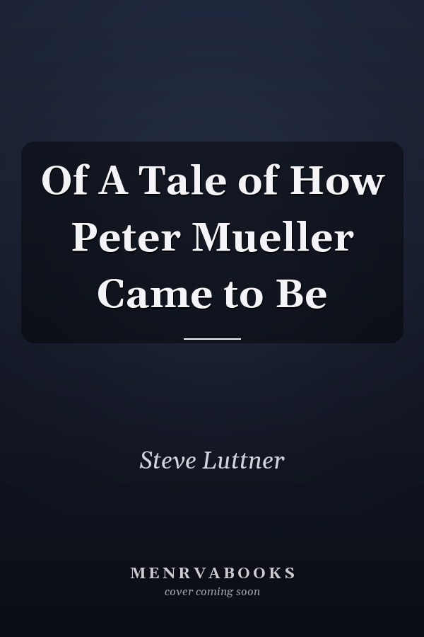 Of A Tale of How Peter Mueller Came to Be