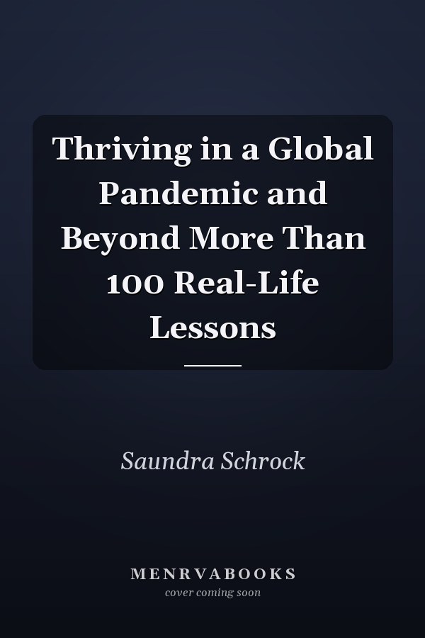 Thriving in a Global Pandemic and Beyond More Than 100 Real-Life Lessons