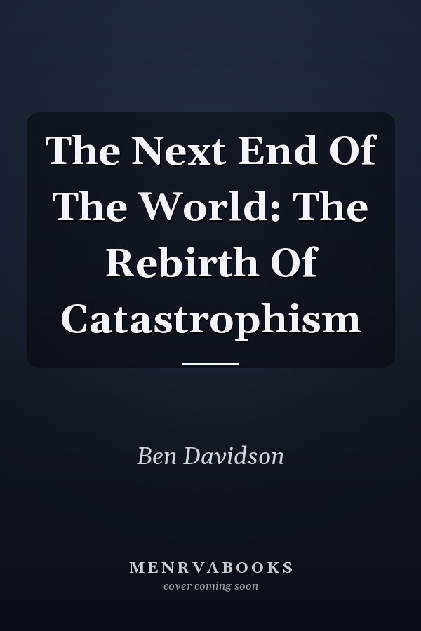The Next End Of The World: The Rebirth Of Catastrophism