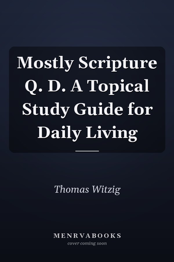Mostly Scripture Q. D. A Topical Study Guide for Daily Living