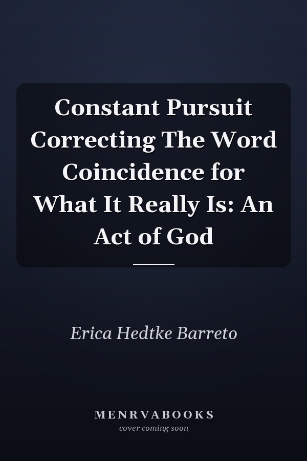 Constant Pursuit Correcting The Word Coincidence for What It Really Is: An Act of God