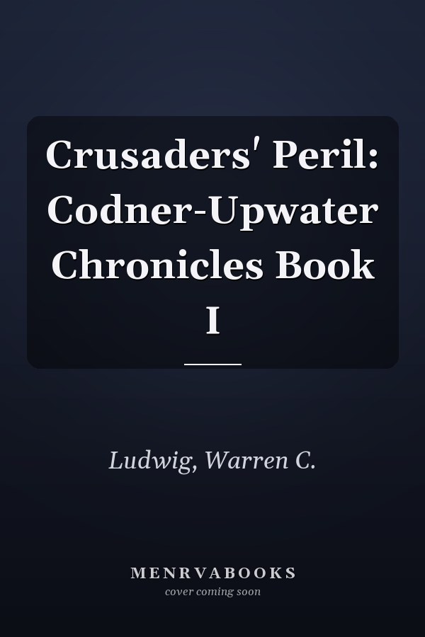Crusaders' Peril: Codner-Upwater Chronicles Book I