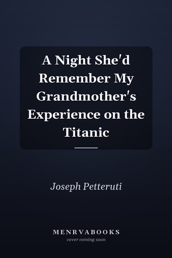 A Night She'd Remember My Grandmother's Experience on the Titanic