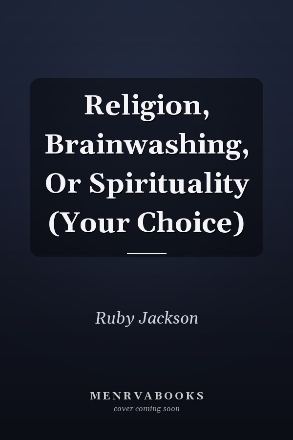 Religion, Brainwashing, Or Spirituality (Your Choice)