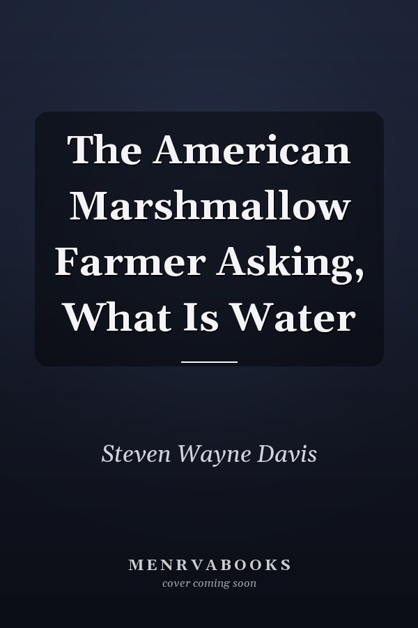 The American Marshmallow Farmer Asking, What Is Water