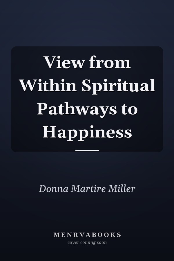 View from Within Spiritual Pathways to Happiness