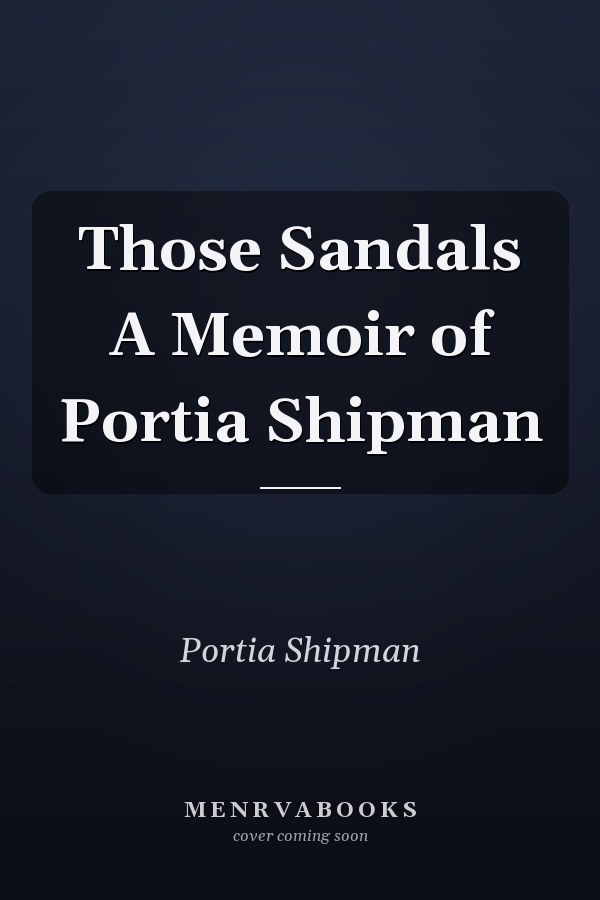 Those Sandals A Memoir of Portia Shipman