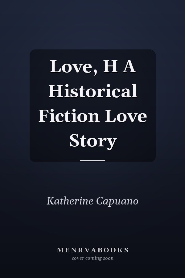 Love, H A Historical Fiction Love Story