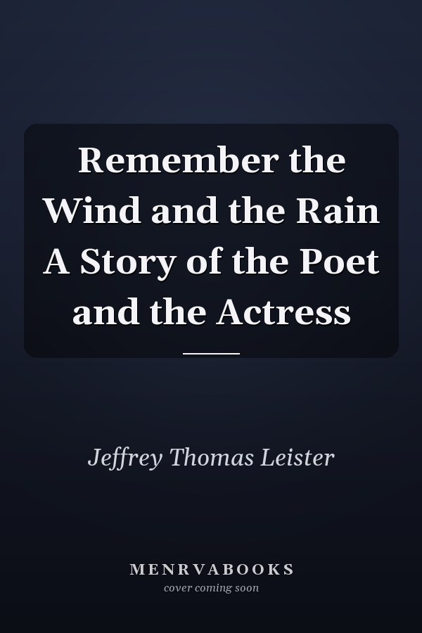 Remember the Wind and the Rain A Story of the Poet and the Actress