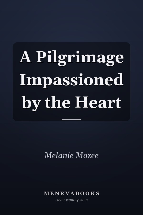 A Pilgrimage Impassioned by the Heart