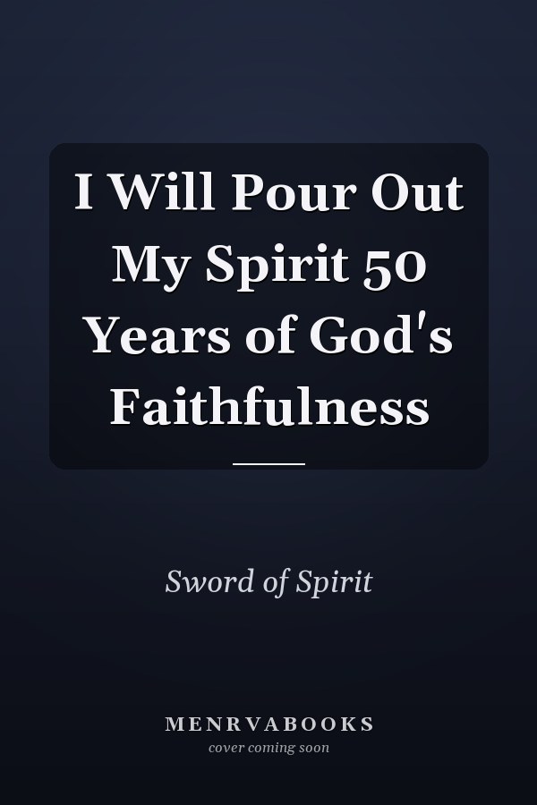 I Will Pour Out My Spirit 50 Years of God's Faithfulness