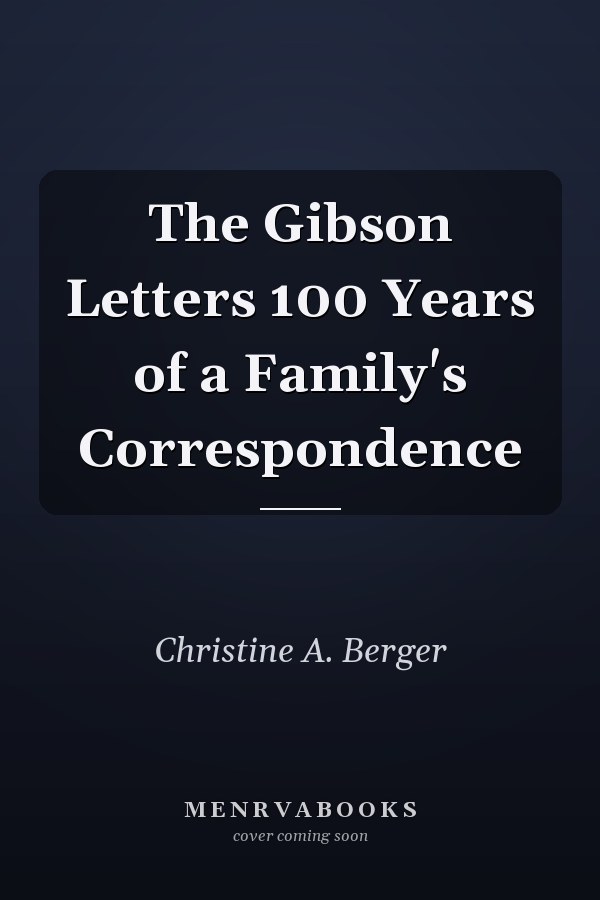 The Gibson Letters 100 Years of a Family's Correspondence