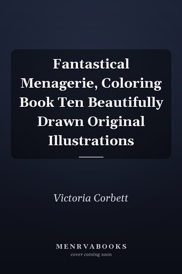 Fantastical Menagerie, Coloring Book Ten Beautifully Drawn Original Illustrations
