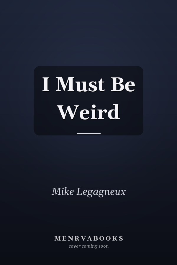 I Must Be Weird