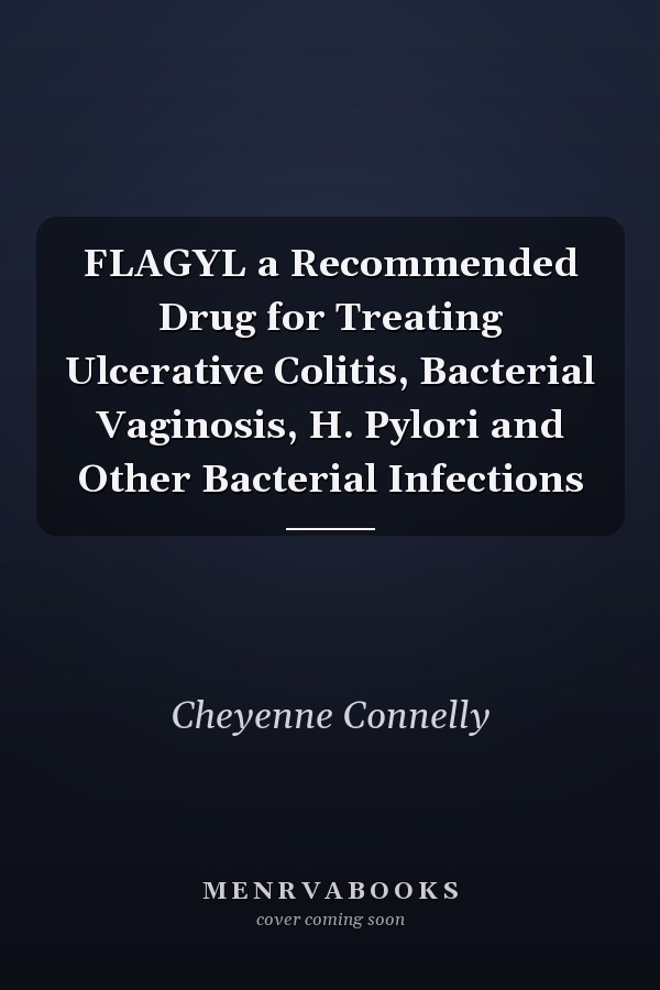 FLAGYL a Recommended Drug for Treating Ulcerative Colitis, Bacterial Vaginosis, H. Pylori and Other Bacterial Infections