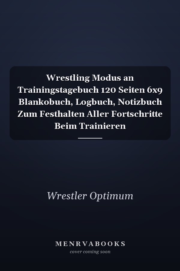 Wrestling Modus an Trainingstagebuch 120 Seiten 6x9 Blankobuch, Logbuch, Notizbuch Zum Festhalten Aller Fortschritte Beim Trainieren