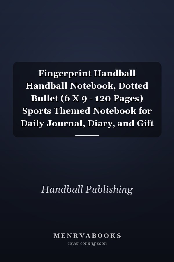 Fingerprint Handball Handball Notebook, Dotted Bullet (6 X 9 - 120 Pages) Sports Themed Notebook for Daily Journal, Diary, and Gift