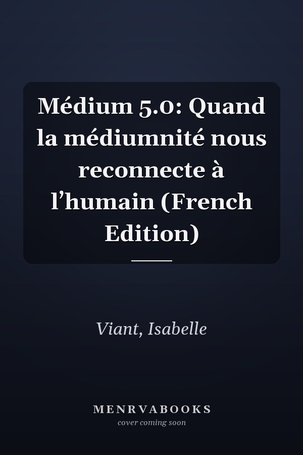 Médium 5.0: Quand la médiumnité nous reconnecte à l’humain (French Edition)