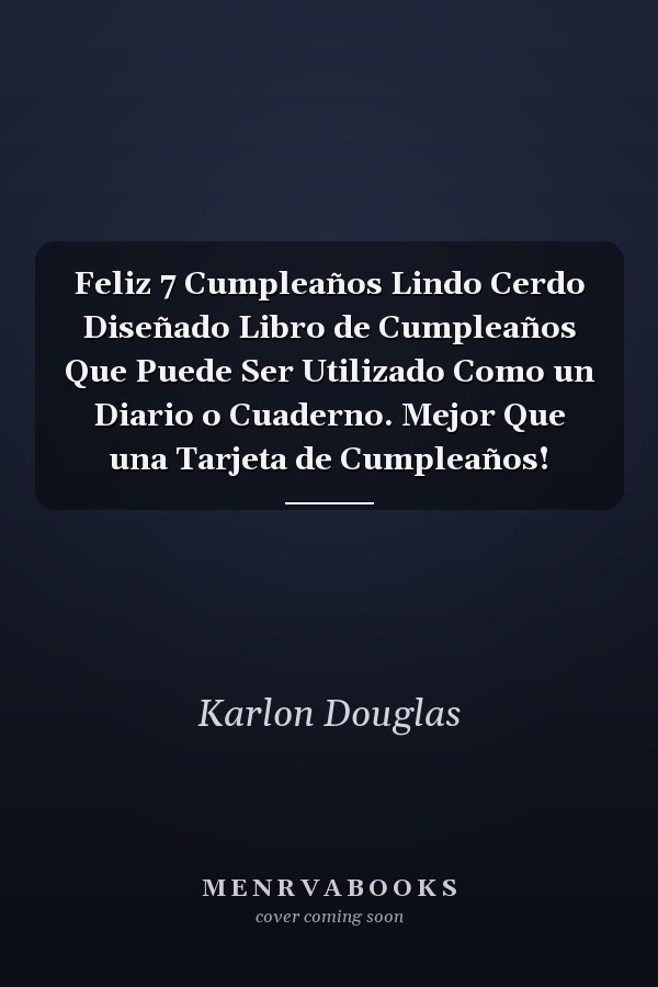Feliz 7 Cumpleaños Lindo Cerdo Diseñado Libro de Cumpleaños Que Puede Ser Utilizado Como un Diario o Cuaderno. Mejor Que una Tarjeta de Cumpleaños!