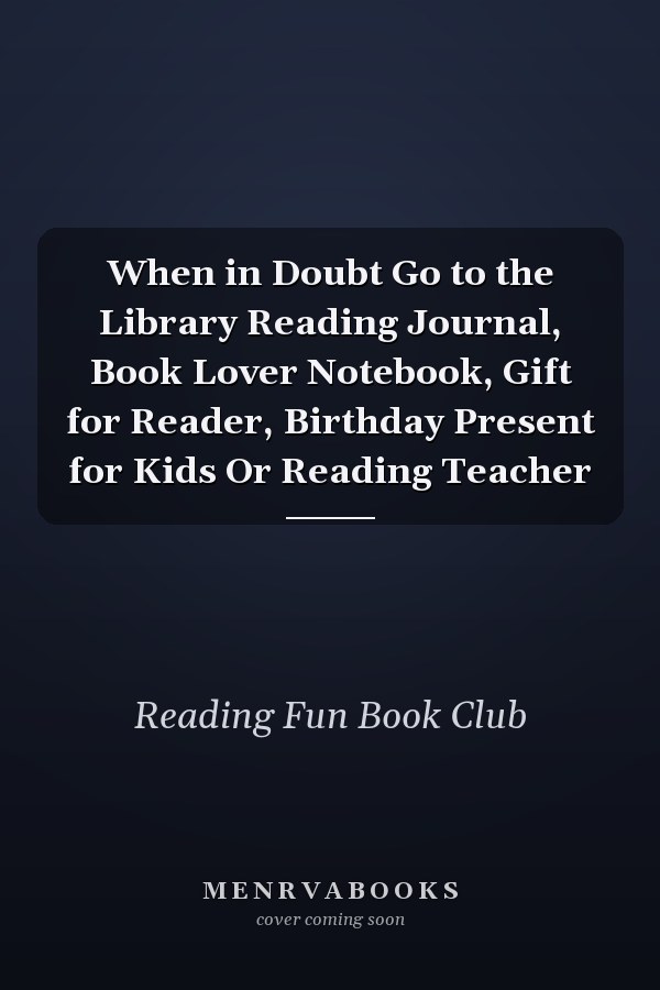 When in Doubt Go to the Library Reading Journal, Book Lover Notebook, Gift for Reader, Birthday Present for Kids Or Reading Teacher
