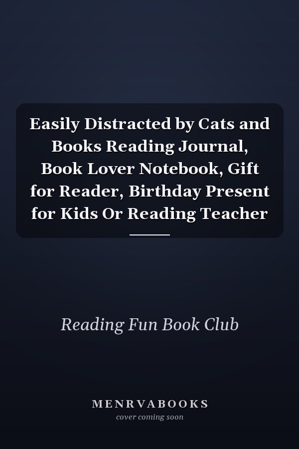 Easily Distracted by Cats and Books Reading Journal, Book Lover Notebook, Gift for Reader, Birthday Present for Kids Or Reading Teacher