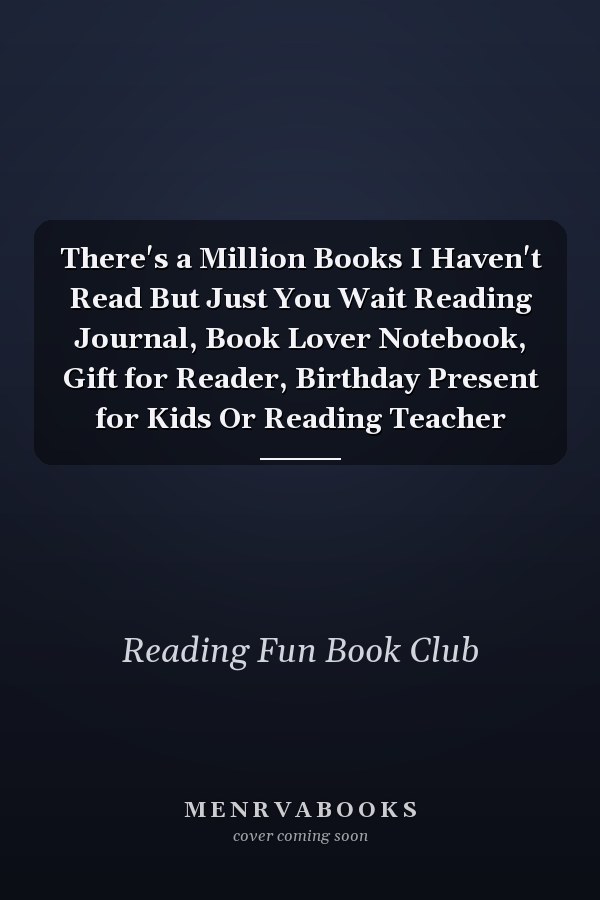 There's a Million Books I Haven't Read But Just You Wait Reading Journal, Book Lover Notebook, Gift for Reader, Birthday Present for Kids Or Reading Teacher