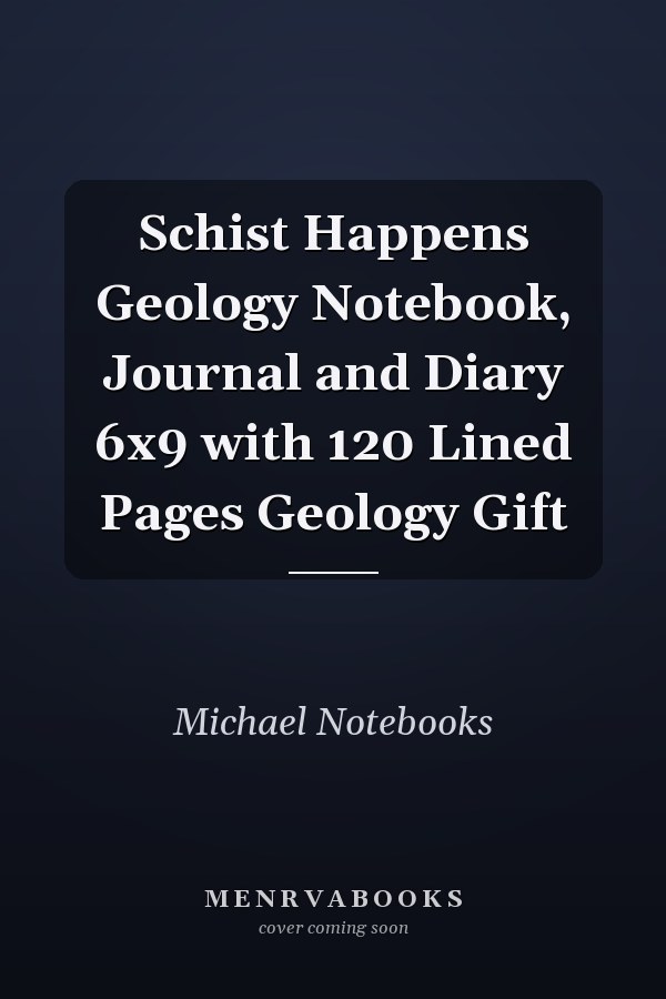 Schist Happens Geology Notebook, Journal and Diary 6x9 with 120 Lined Pages Geology Gift