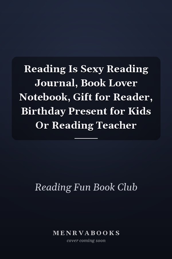 Reading Is Sexy Reading Journal, Book Lover Notebook, Gift for Reader, Birthday Present for Kids Or Reading Teacher