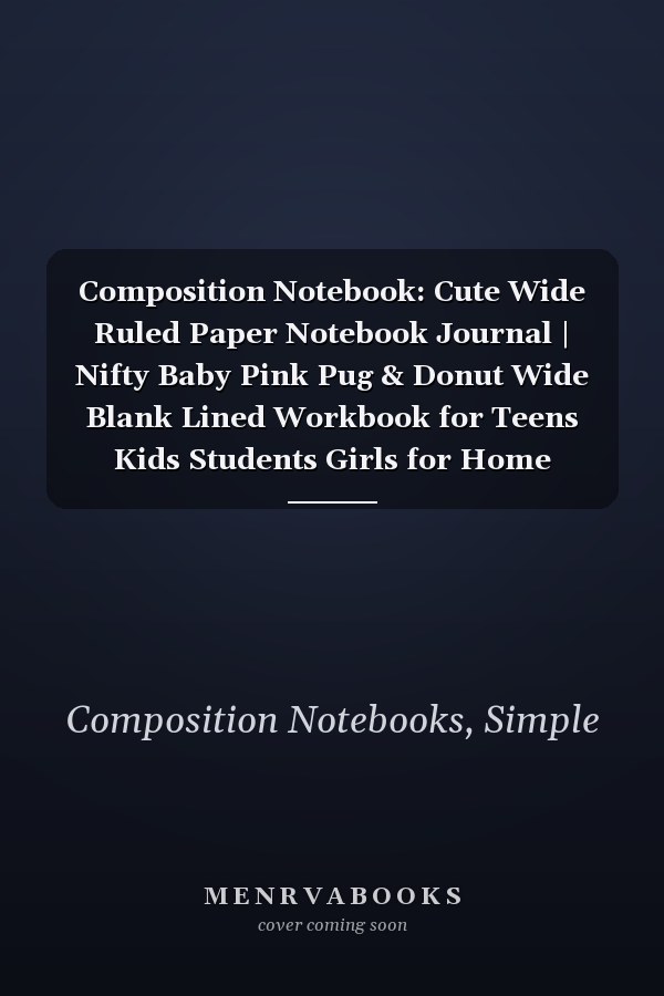 Composition Notebook: Cute Wide Ruled Paper Notebook Journal | Nifty Baby Pink Pug & Donut Wide Blank Lined Workbook for Teens Kids Students Girls for Home School College for Writing Notes.