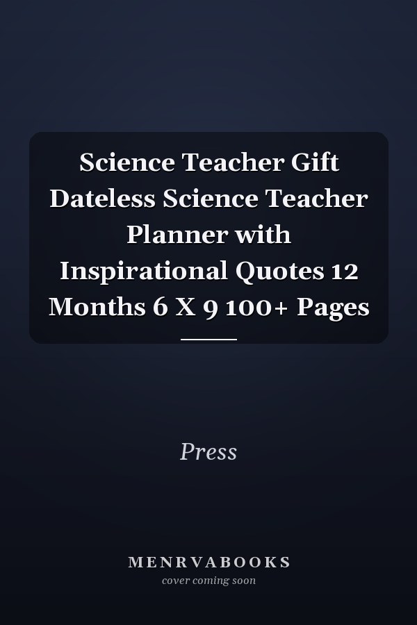 Science Teacher Gift Dateless Science Teacher Planner with Inspirational Quotes 12 Months 6 X 9 100+ Pages